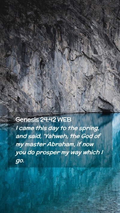 Picture 02 - Genesis 24:42 WEB Mobile Phone Wallpaper - I came this day to the spring, and said, 'Yahweh, - Mobile Bible Verse Wallpaper