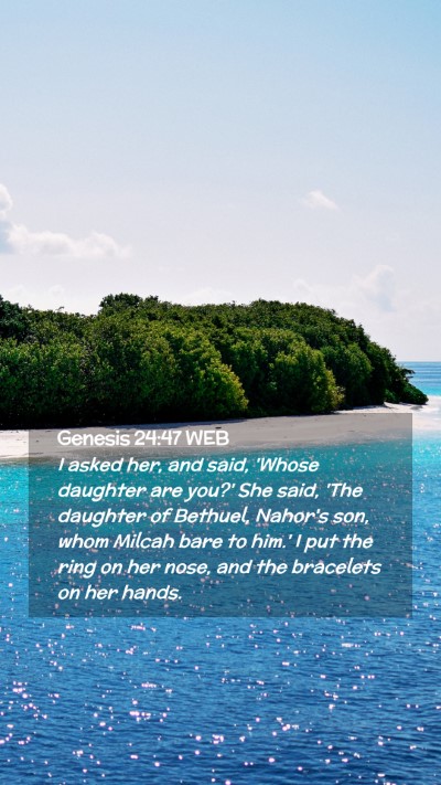 Picture 02 - Genesis 24:47 WEB Mobile Phone Wallpaper - I asked her, and said, 'Whose daughter are you?' - Mobile Bible Verse Wallpaper