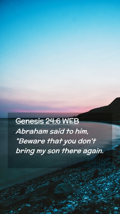 Picture 02 - Genesis 24:6 WEB Mobile Phone Wallpaper - Abraham said to him, 