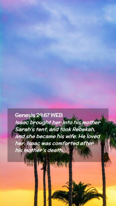 Picture 02 - Genesis 24:67 WEB Mobile Phone Wallpaper - Isaac brought her into his mother Sarah's tent, - Mobile Bible Verse Wallpaper