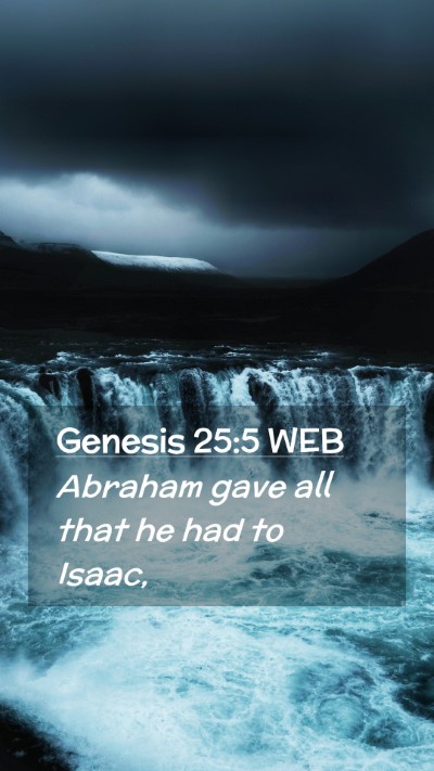 Picture 02 - Genesis 25:5 WEB Mobile Phone Wallpaper - Abraham gave all that he had to - Mobile Bible Verse Wallpaper