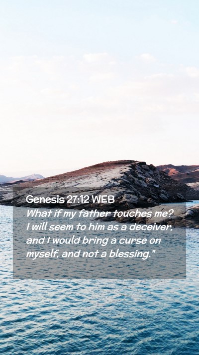 Picture 02 - Genesis 27:12 WEB Mobile Phone Wallpaper - What if my father touches me? I will seem to him - Mobile Bible Verse Wallpaper