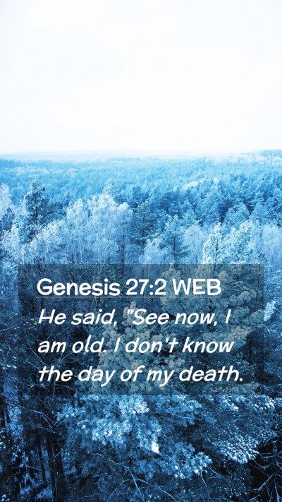 Picture 02 - Genesis 27:2 WEB Mobile Phone Wallpaper - He said, 