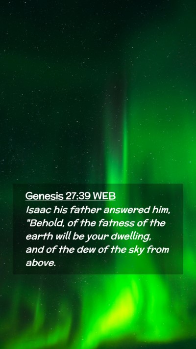 Picture 02 - Genesis 27:39 WEB Mobile Phone Wallpaper - Isaac his father answered him, 