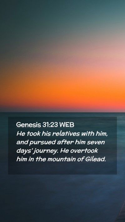 Picture 02 - Genesis 31:23 WEB Mobile Phone Wallpaper - He took his relatives with him, and pursued after - Mobile Bible Verse Wallpaper