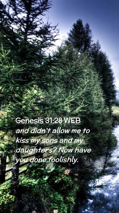 Picture 02 - Genesis 31:28 WEB Mobile Phone Wallpaper - and didn't allow me to kiss my sons and my - Mobile Bible Verse Wallpaper