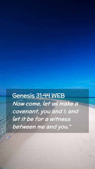 Picture 02 - Genesis 31:44 WEB Mobile Phone Wallpaper - Now come, let us make a covenant, you and I; and - Mobile Bible Verse Wallpaper