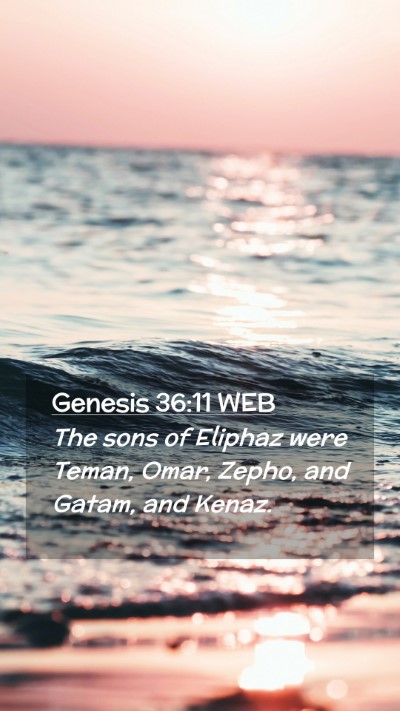 Picture 02 - Genesis 36:11 WEB Mobile Phone Wallpaper - The sons of Eliphaz were Teman, Omar, Zepho, and - Mobile Bible Verse Wallpaper