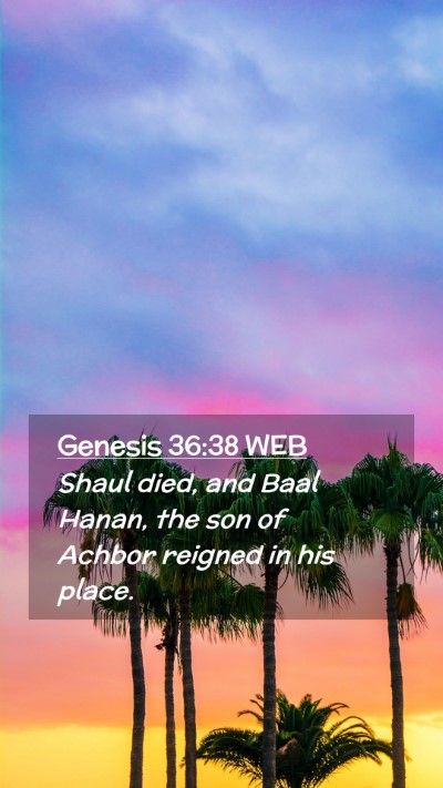 Picture 02 - Genesis 36:38 WEB Mobile Phone Wallpaper - Shaul died, and Baal Hanan, the son of Achbor - Mobile Bible Verse Wallpaper