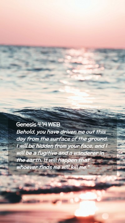 Picture 02 - Genesis 4:14 WEB Mobile Phone Wallpaper - Behold, you have driven me out this day from the - Mobile Bible Verse Wallpaper