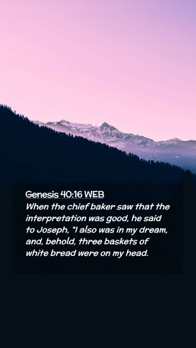 Picture 02 - Genesis 40:16 WEB Mobile Phone Wallpaper - When the chief baker saw that the interpretation - Mobile Bible Verse Wallpaper
