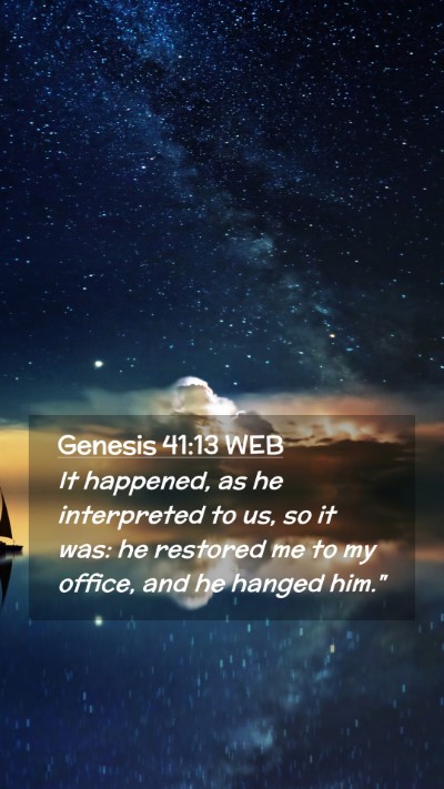 Picture 02 - Genesis 41:13 WEB Mobile Phone Wallpaper - It happened, as he interpreted to us, so it was: - Mobile Bible Verse Wallpaper