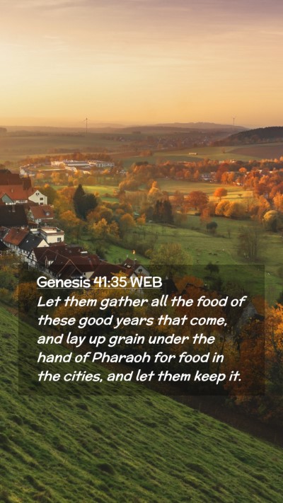 Picture 02 - Genesis 41:35 WEB Mobile Phone Wallpaper - Let them gather all the food of these good years - Mobile Bible Verse Wallpaper