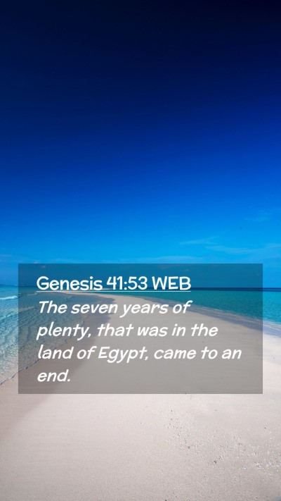 Picture 02 - Genesis 41:53 WEB Mobile Phone Wallpaper - The seven years of plenty, that was in the land - Mobile Bible Verse Wallpaper