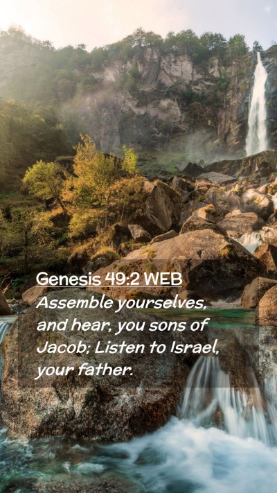 Picture 02 - Genesis 49:2 WEB Mobile Phone Wallpaper - Assemble yourselves, and hear, you sons of Jacob; - Mobile Bible Verse Wallpaper
