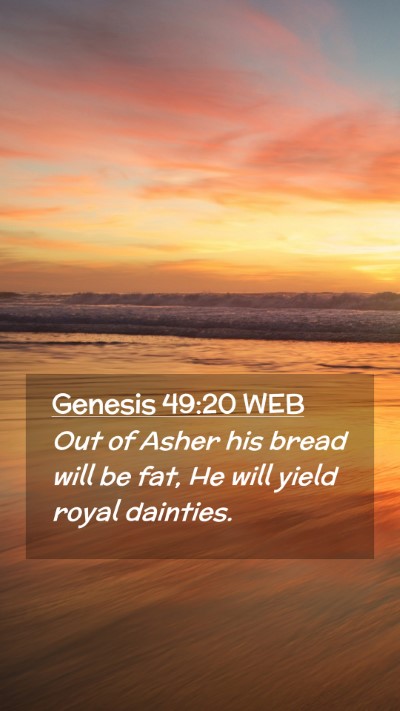 Picture 02 - Genesis 49:20 WEB Mobile Phone Wallpaper - Out of Asher his bread will be fat, He will yield - Mobile Bible Verse Wallpaper