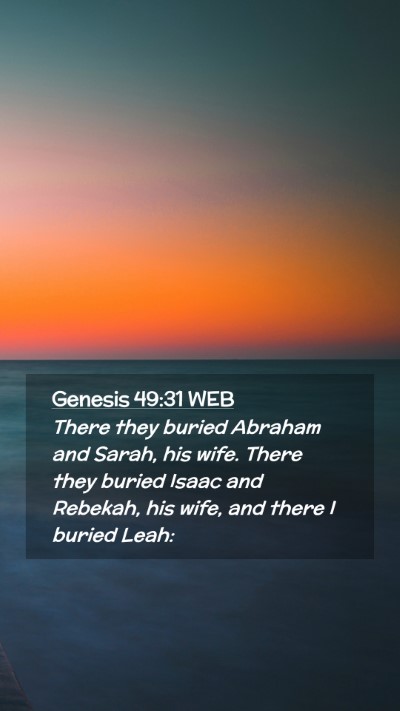 Picture 02 - Genesis 49:31 WEB Mobile Phone Wallpaper - There they buried Abraham and Sarah, his wife. - Mobile Bible Verse Wallpaper