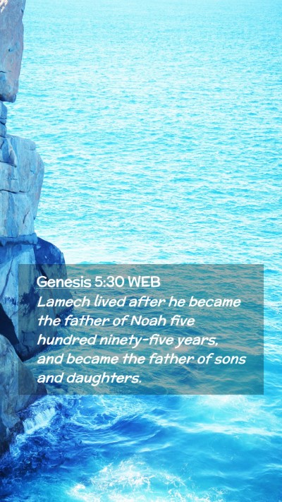 Picture 02 - Genesis 5:30 WEB Mobile Phone Wallpaper - Lamech lived after he became the father of Noah - Mobile Bible Verse Wallpaper