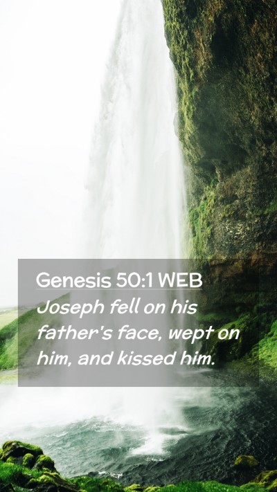 Picture 02 - Genesis 50:1 WEB Mobile Phone Wallpaper - Joseph fell on his father's face, wept on him, - Mobile Bible Verse Wallpaper