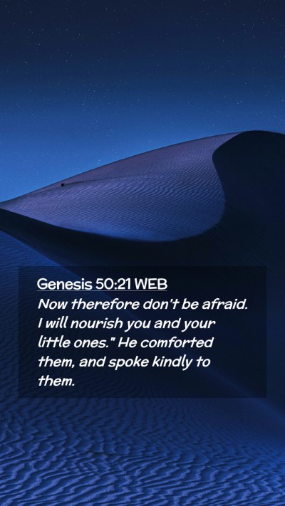 Picture 02 - Genesis 50:21 WEB Mobile Phone Wallpaper - Now therefore don't be afraid. I will nourish you - Mobile Bible Verse Wallpaper
