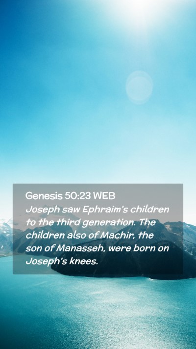 Picture 02 - Genesis 50:23 WEB Mobile Phone Wallpaper - Joseph saw Ephraim's children to the third - Mobile Bible Verse Wallpaper