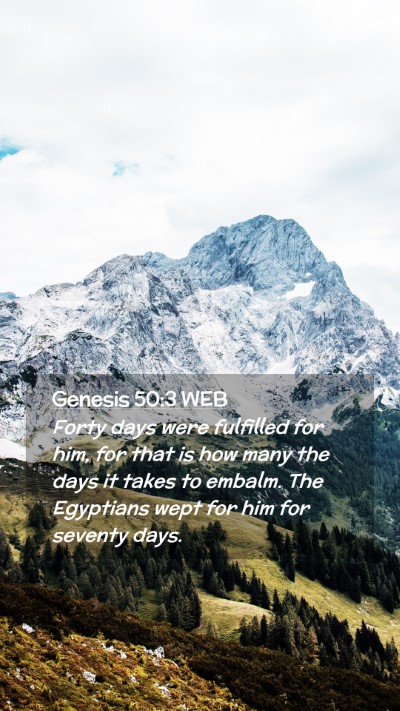 Picture 02 - Genesis 50:3 WEB Mobile Phone Wallpaper - Forty days were fulfilled for him, for that is - Mobile Bible Verse Wallpaper