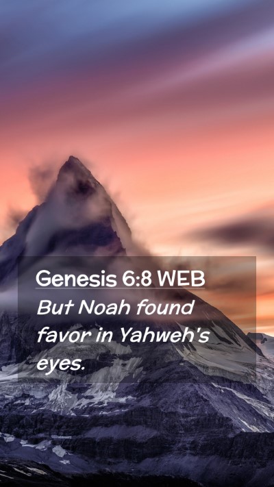 Picture 02 - Genesis 6:8 WEB Mobile Phone Wallpaper - But Noah found favor in Yahweh's - Mobile Bible Verse Wallpaper