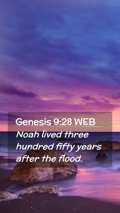 Picture 02 - Genesis 9:28 WEB Mobile Phone Wallpaper - Noah lived three hundred fifty years after the - Mobile Bible Verse Wallpaper