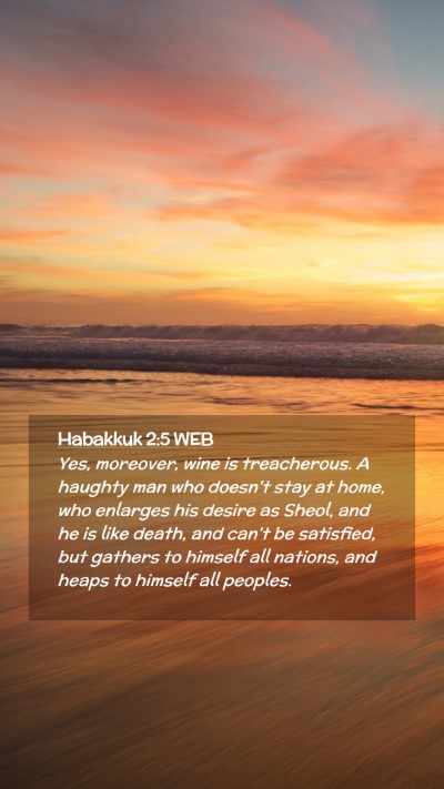 Picture 02 - Habakkuk 2:5 WEB Mobile Phone Wallpaper - Yes, moreover, wine is treacherous. A haughty man - Mobile Bible Verse Wallpaper