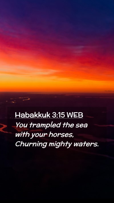 Picture 02 - Habakkuk 3:15 WEB Mobile Phone Wallpaper - You trampled the sea with your horses, Churning - Mobile Bible Verse Wallpaper