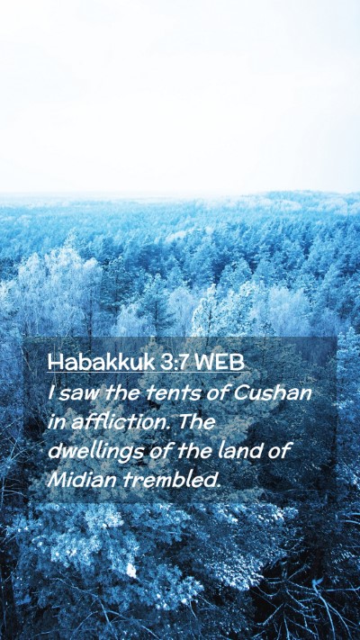 Picture 02 - Habakkuk 3:7 WEB Mobile Phone Wallpaper - I saw the tents of Cushan in affliction. The - Mobile Bible Verse Wallpaper