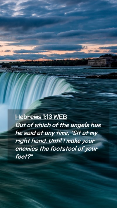 Picture 02 - Hebrews 1:13 WEB Mobile Phone Wallpaper - But of which of the angels has he said at any - Mobile Bible Verse Wallpaper