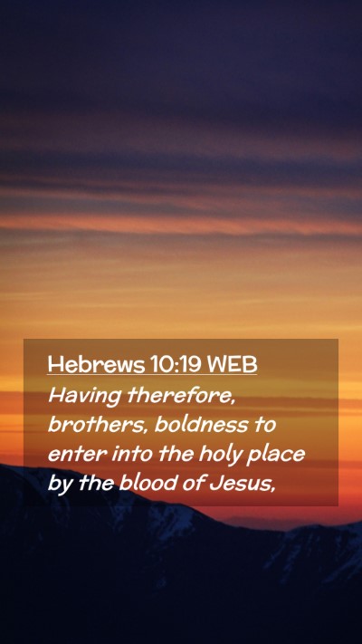 Picture 02 - Hebrews 10:19 WEB Mobile Phone Wallpaper - Having therefore, brothers, boldness to enter - Mobile Bible Verse Wallpaper