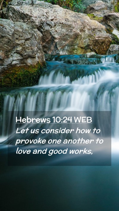 Picture 02 - Hebrews 10:24 WEB Mobile Phone Wallpaper - Let us consider how to provoke one another to - Mobile Bible Verse Wallpaper