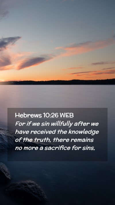 Picture 02 - Hebrews 10:26 WEB Mobile Phone Wallpaper - For if we sin willfully after we have received - Mobile Bible Verse Wallpaper
