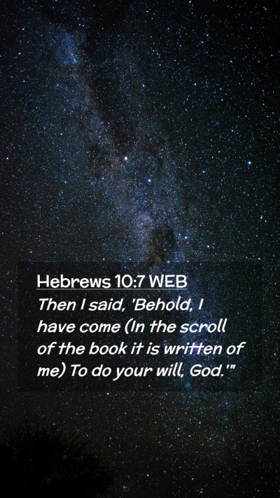Picture 02 - Hebrews 10:7 WEB Mobile Phone Wallpaper - Then I said, 'Behold, I have come (In the scroll - Mobile Bible Verse Wallpaper