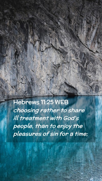 Picture 02 - Hebrews 11:25 WEB Mobile Phone Wallpaper - choosing rather to share ill treatment with God's - Mobile Bible Verse Wallpaper
