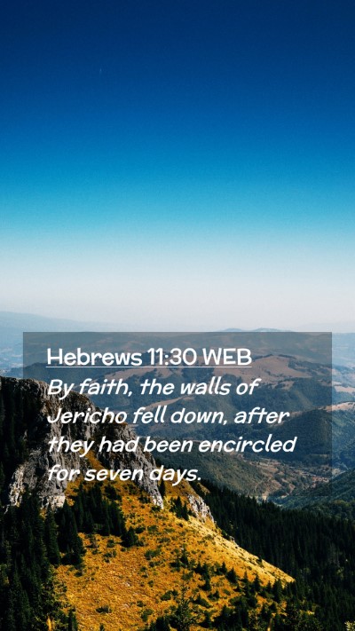 Picture 02 - Hebrews 11:30 WEB Mobile Phone Wallpaper - By faith, the walls of Jericho fell down, after - Mobile Bible Verse Wallpaper