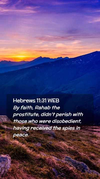 Picture 02 - Hebrews 11:31 WEB Mobile Phone Wallpaper - By faith, Rahab the prostitute, didn't perish - Mobile Bible Verse Wallpaper