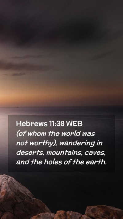Picture 02 - Hebrews 11:38 WEB Mobile Phone Wallpaper - (of whom the world was not worthy), wandering in - Mobile Bible Verse Wallpaper
