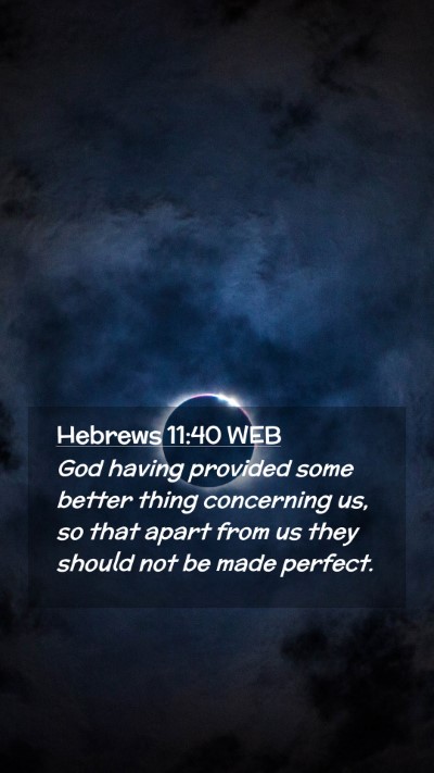 Picture 02 - Hebrews 11:40 WEB Mobile Phone Wallpaper - God having provided some better thing concerning - Mobile Bible Verse Wallpaper