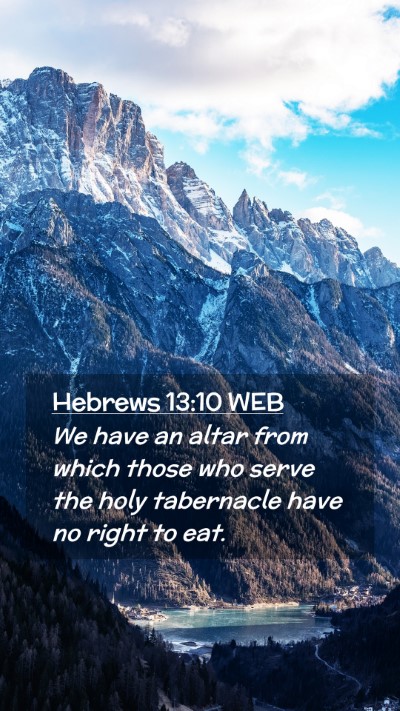 Picture 02 - Hebrews 13:10 WEB Mobile Phone Wallpaper - We have an altar from which those who serve the - Mobile Bible Verse Wallpaper