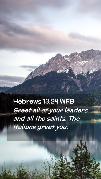 Picture 02 - Hebrews 13:24 WEB Mobile Phone Wallpaper - Greet all of your leaders and all the saints. The - Mobile Bible Verse Wallpaper