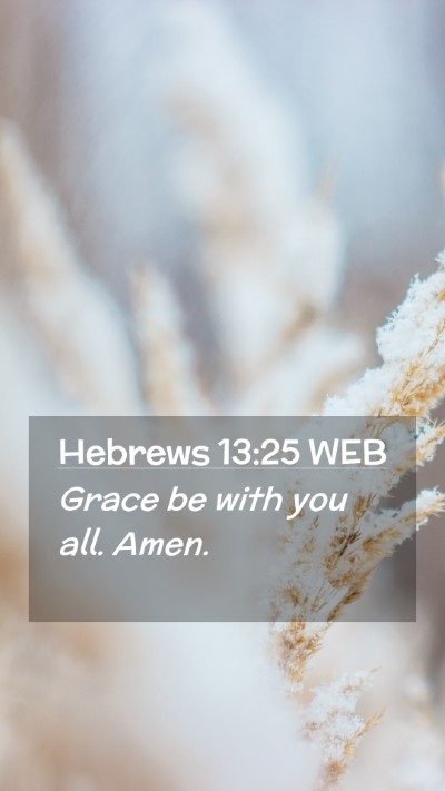 Picture 02 - Hebrews 13:25 WEB Mobile Phone Wallpaper - Grace be with you all. - Mobile Bible Verse Wallpaper