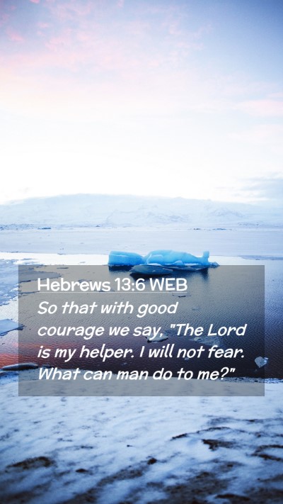 Picture 02 - Hebrews 13:6 WEB Mobile Phone Wallpaper - So that with good courage we say, 