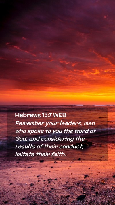 Picture 02 - Hebrews 13:7 WEB Mobile Phone Wallpaper - Remember your leaders, men who spoke to you the - Mobile Bible Verse Wallpaper