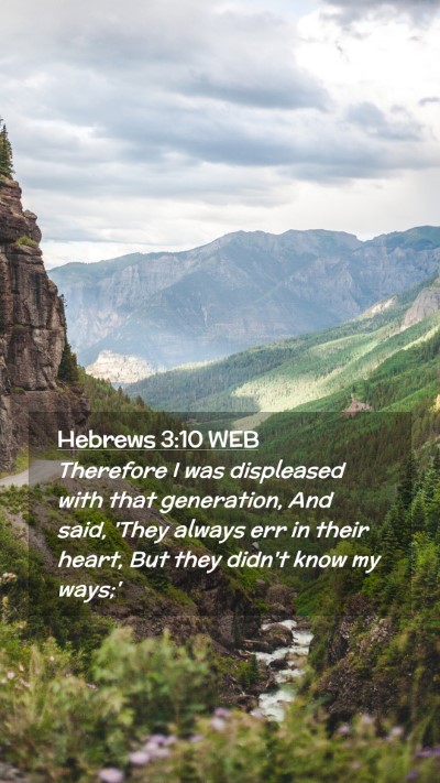 Picture 02 - Hebrews 3:10 WEB Mobile Phone Wallpaper - Therefore I was displeased with that generation, - Mobile Bible Verse Wallpaper