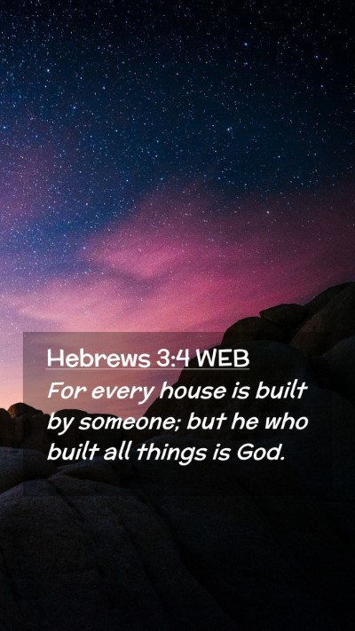 Picture 02 - Hebrews 3:4 WEB Mobile Phone Wallpaper - For every house is built by someone; but he who - Mobile Bible Verse Wallpaper