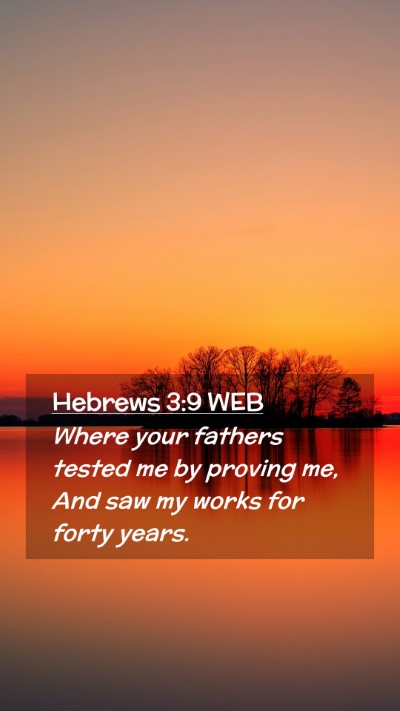Picture 02 - Hebrews 3:9 WEB Mobile Phone Wallpaper - Where your fathers tested me by proving me, And - Mobile Bible Verse Wallpaper