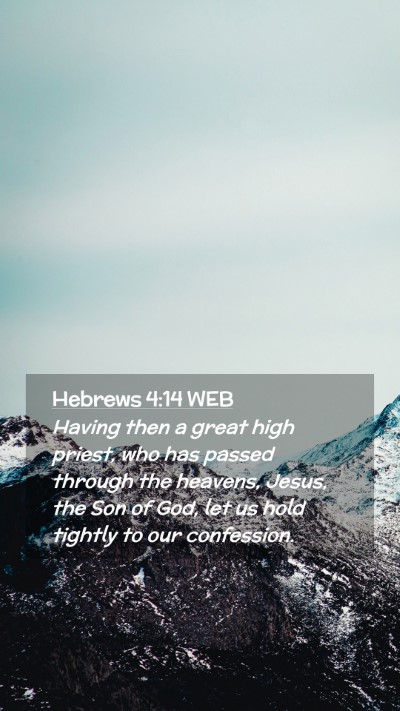 Picture 02 - Hebrews 4:14 WEB Mobile Phone Wallpaper - Having then a great high priest, who has passed - Mobile Bible Verse Wallpaper